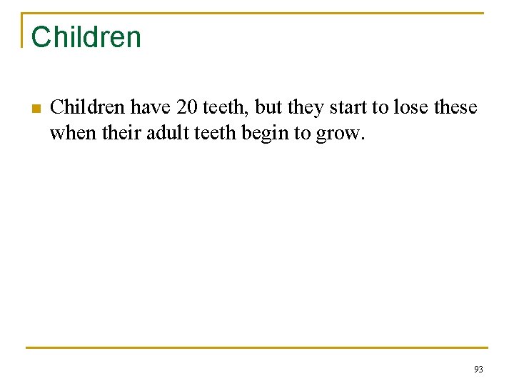 Children n Children have 20 teeth, but they start to lose these when their