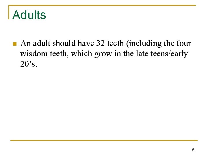Adults n An adult should have 32 teeth (including the four wisdom teeth, which