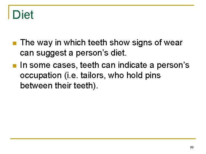 Diet n n The way in which teeth show signs of wear can suggest