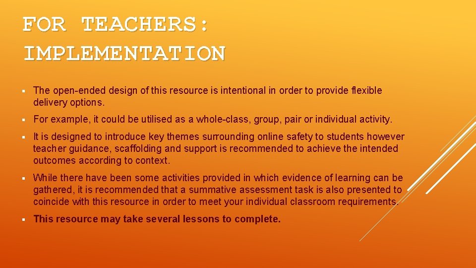 FOR TEACHERS: IMPLEMENTATION § The open-ended design of this resource is intentional in order