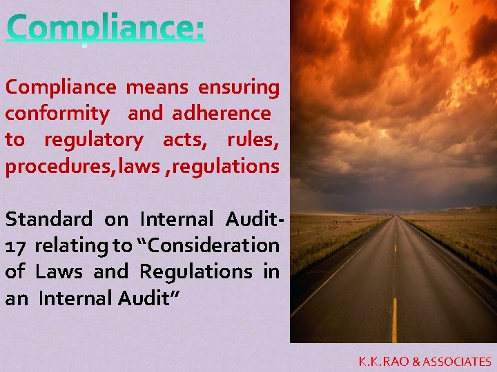 Compliance means ensuring conformity and adherence to regulatory acts, rules, procedures, laws , regulations Compliance means ensuring conformity and adherence to regulatory acts, rules, procedures, laws , regulations