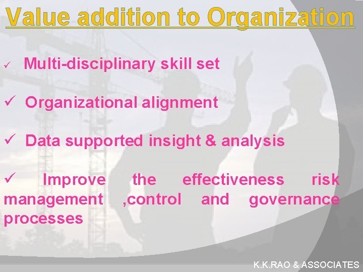 Value addition to Organization ü Multi-disciplinary skill set ü Organizational alignment ü Data supported Value addition to Organization ü Multi-disciplinary skill set ü Organizational alignment ü Data supported