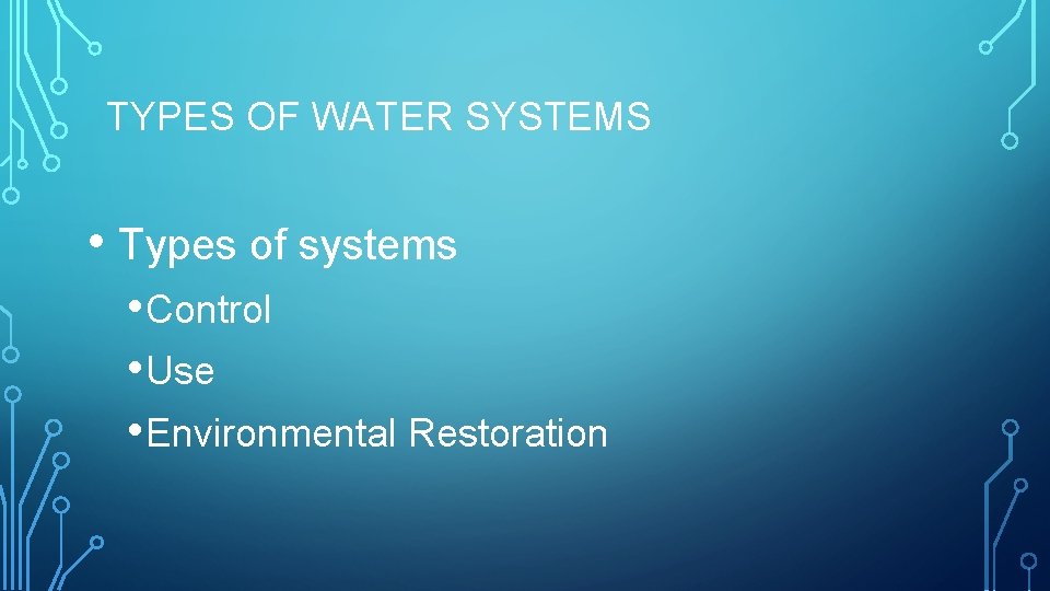 TYPES OF WATER SYSTEMS • Types of systems • Control • Use • Environmental