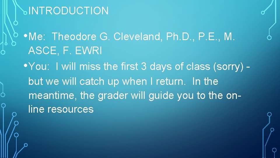 INTRODUCTION • Me: Theodore G. Cleveland, Ph. D. , P. E. , M. ASCE,