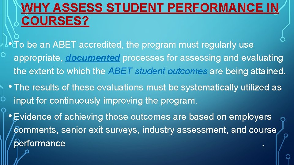 WHY ASSESS STUDENT PERFORMANCE IN COURSES? • To be an ABET accredited, the program