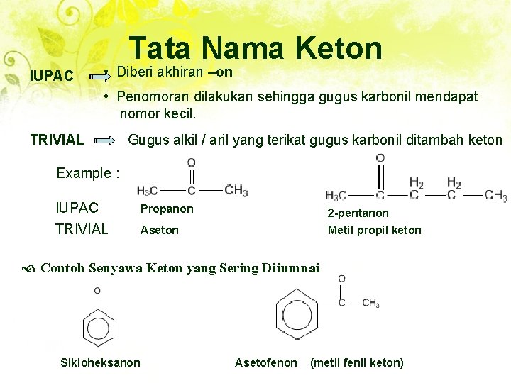 Tata Nama Keton IUPAC • Diberi akhiran –on • Penomoran dilakukan sehingga gugus karbonil