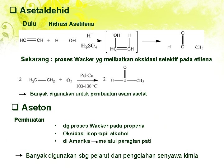 q Asetaldehid Dulu : Hidrasi Asetilena Sekarang : proses Wacker yg melibatkan oksidasi selektif