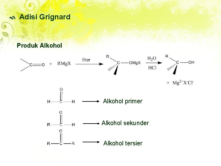  Adisi Grignard Produk Alkohol primer Alkohol sekunder Alkohol tersier 