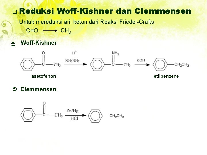 q Reduksi Woff-Kishner dan Clemmensen Untuk mereduksi aril keton dari Reaksi Friedel-Crafts C=O CH