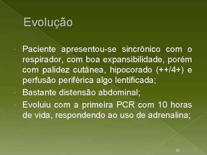 Evolução Paciente apresentou-se sincrônico com o respirador, com boa expansibilidade, porém com palidez cutânea,
