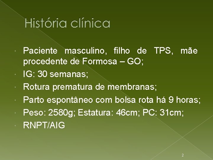  Paciente masculino, filho de TPS, mãe procedente de Formosa – GO; IG: 30