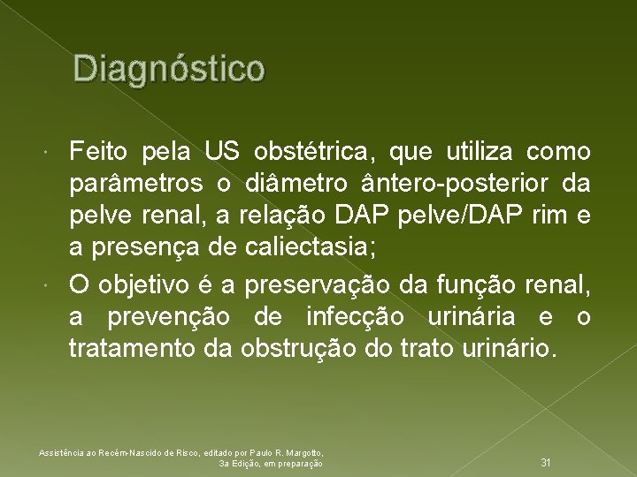 Diagnóstico Feito pela US obstétrica, que utiliza como parâmetros o diâmetro ântero-posterior da pelve