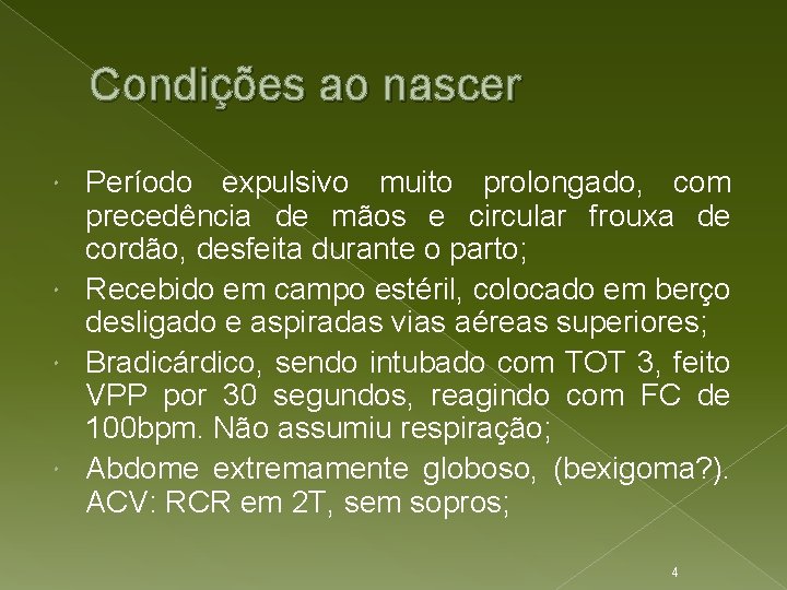 Condições ao nascer Período expulsivo muito prolongado, com precedência de mãos e circular frouxa