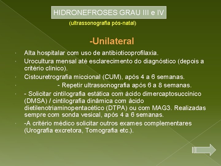 HIDRONEFROSES GRAU III e IV (ultrassonografia pós-natal) -Unilateral Alta hospitalar com uso de antibioticoprofilaxia.