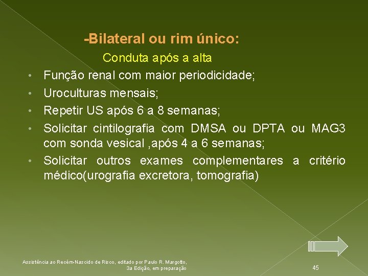  -Bilateral ou rim único: Conduta após a alta • Função renal com maior