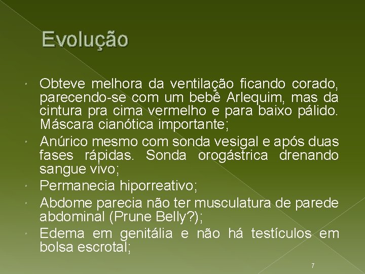 Evolução Obteve melhora da ventilação ficando corado, parecendo-se com um bebê Arlequim, mas da
