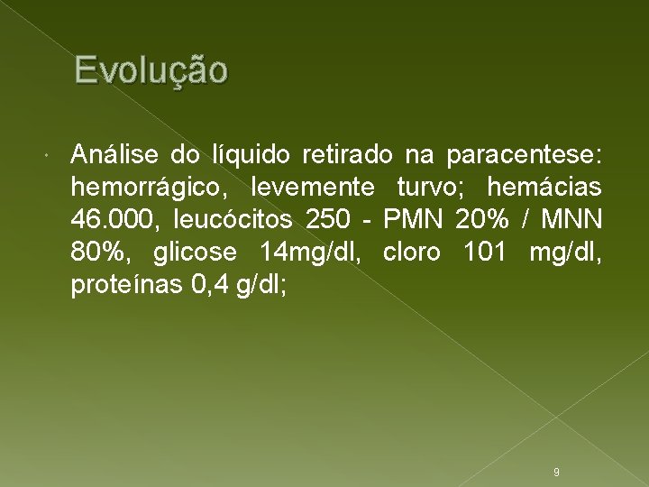 Evolução Análise do líquido retirado na paracentese: hemorrágico, levemente turvo; hemácias 46. 000, leucócitos