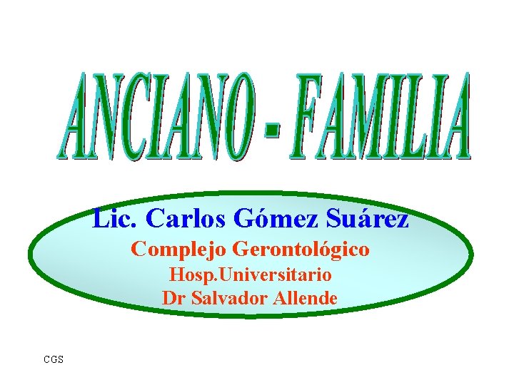 Lic. Carlos Gómez Suárez Complejo Gerontológico Hosp. Universitario Dr Salvador Allende CGS 