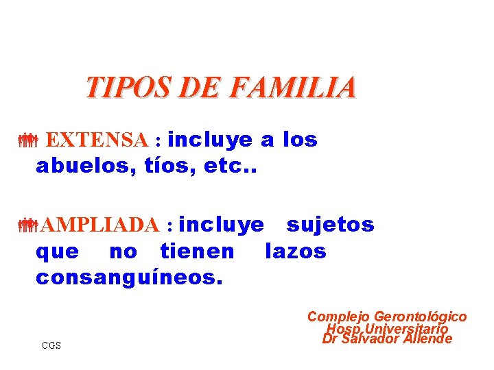 TIPOS DE FAMILIA EXTENSA : incluye a los abuelos, tíos, etc. . AMPLIADA :