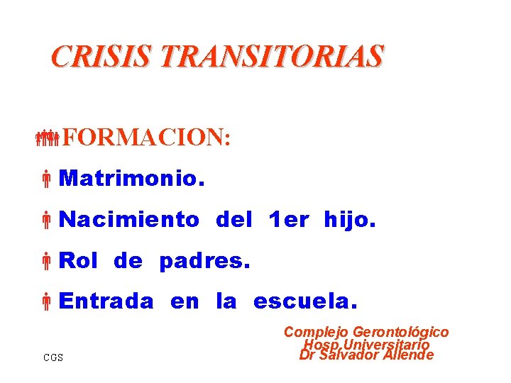 CRISIS TRANSITORIAS FORMACION: Matrimonio. Nacimiento del 1 er hijo. Rol de padres. Entrada en