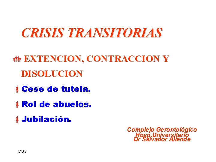 CRISIS TRANSITORIAS EXTENCION, CONTRACCION Y DISOLUCION Cese de tutela. Rol de abuelos. Jubilación. Complejo