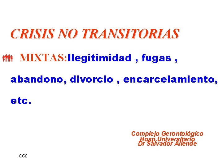 CRISIS NO TRANSITORIAS MIXTAS: Ilegitimidad , fugas , abandono, divorcio , encarcelamiento, etc. Complejo