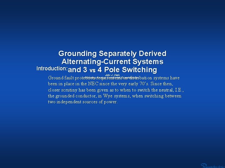 Grounding Separately Derived Alternating-Current Systems Introduction: and 3 vs 4 Pole Switching John J.