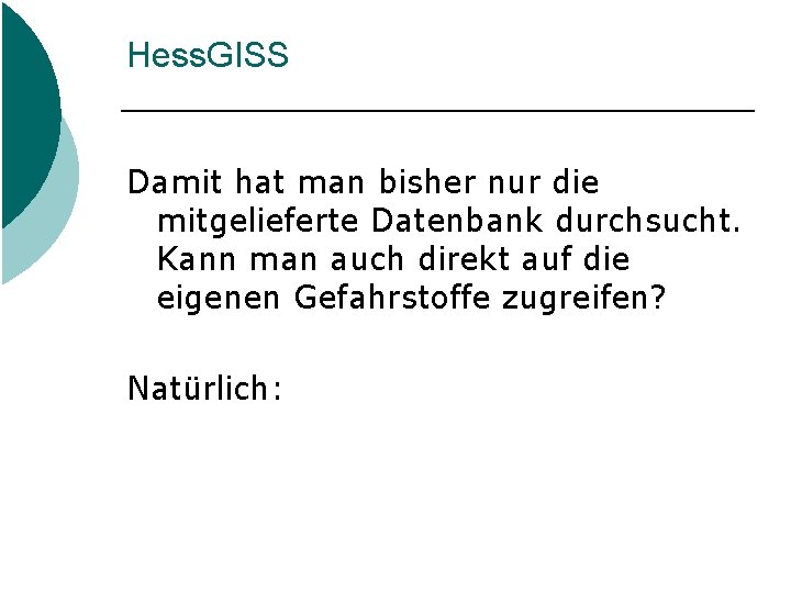 Hess. GISS Damit hat man bisher nur die mitgelieferte Datenbank durchsucht. Kann man auch Hess. GISS Damit hat man bisher nur die mitgelieferte Datenbank durchsucht. Kann man auch