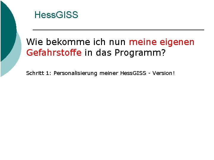 Hess. GISS Wie bekomme ich nun meine eigenen Gefahrstoffe in das Programm? Schritt 1: