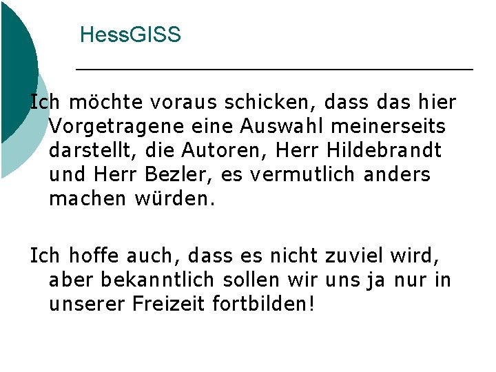 Hess. GISS Ich möchte voraus schicken, dass das hier Vorgetragene eine Auswahl meinerseits darstellt,