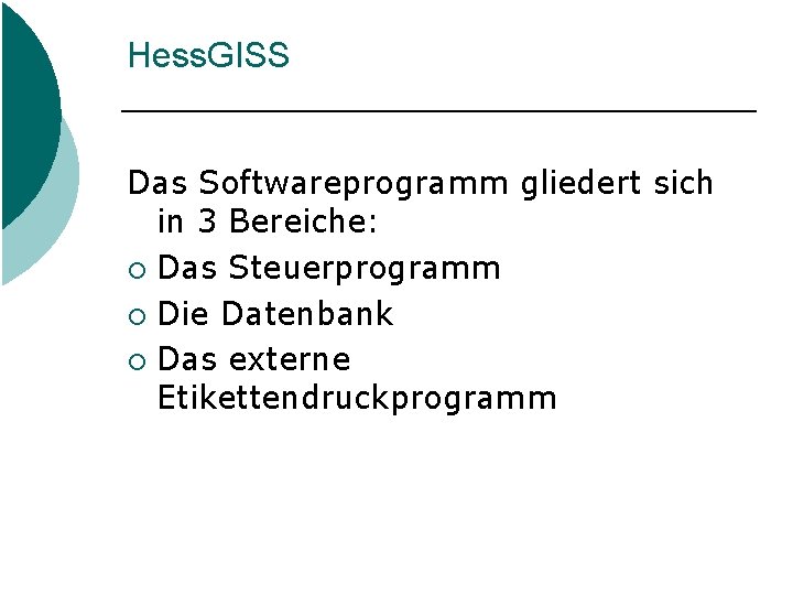 Hess. GISS Das Softwareprogramm gliedert sich in 3 Bereiche: ¡ Das Steuerprogramm ¡ Die