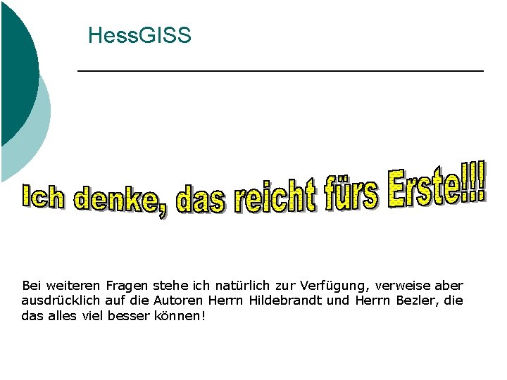 Hess. GISS Bei weiteren Fragen stehe ich natürlich zur Verfügung, verweise aber ausdrücklich auf