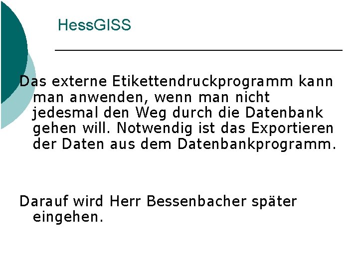 Hess. GISS Das externe Etikettendruckprogramm kann man anwenden, wenn man nicht jedesmal den Weg Hess. GISS Das externe Etikettendruckprogramm kann man anwenden, wenn man nicht jedesmal den Weg