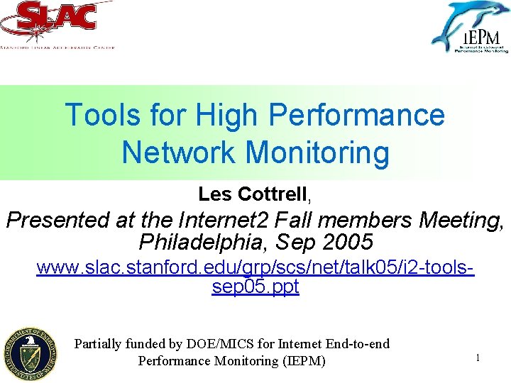 Tools for High Performance Network Monitoring Les Cottrell, Presented at the Internet 2 Fall