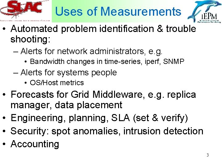 Uses of Measurements • Automated problem identification & trouble shooting: – Alerts for network