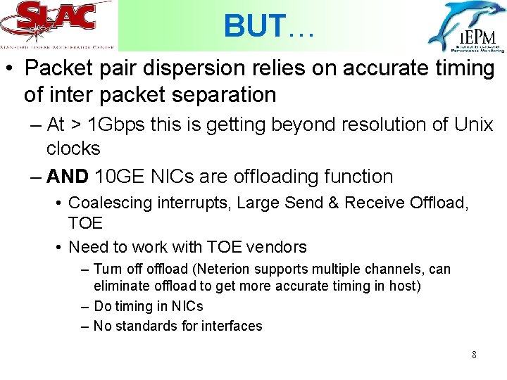 BUT… • Packet pair dispersion relies on accurate timing of inter packet separation –