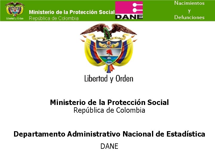 Ministerio de la Protección Social República de Colombia Nacimientos y Defunciones Ministerio de la