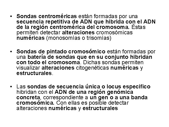 • Sondas centroméricas están formadas por una secuencia repetitiva de ADN que hibrida • Sondas centroméricas están formadas por una secuencia repetitiva de ADN que hibrida