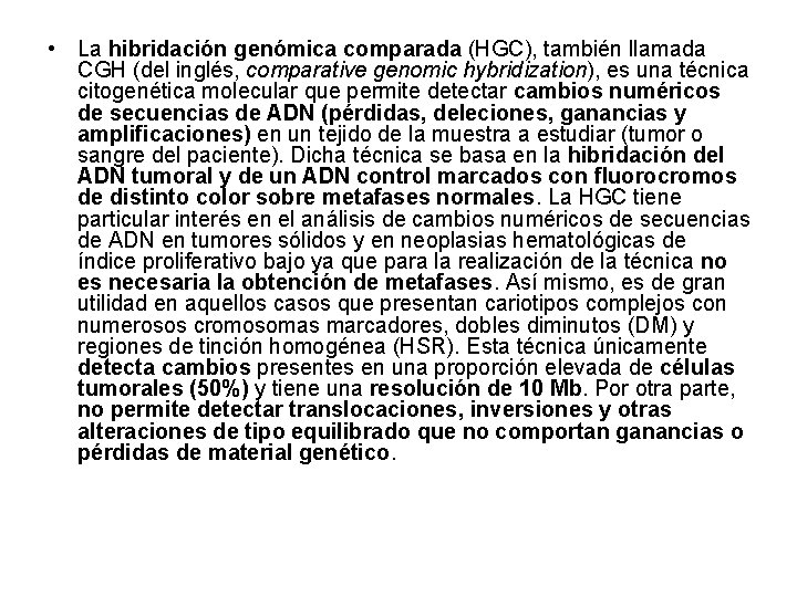 • La hibridación genómica comparada (HGC), también llamada CGH (del inglés, comparative genomic • La hibridación genómica comparada (HGC), también llamada CGH (del inglés, comparative genomic
