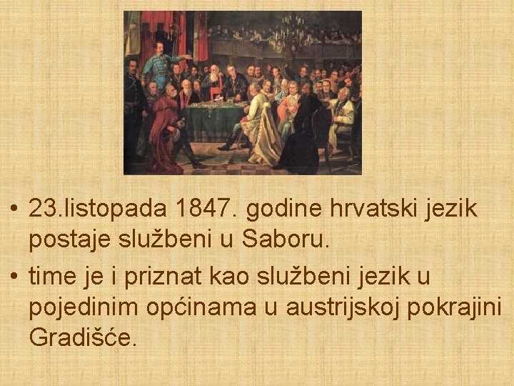  • 23. listopada 1847. godine hrvatski jezik postaje službeni u Saboru. • time