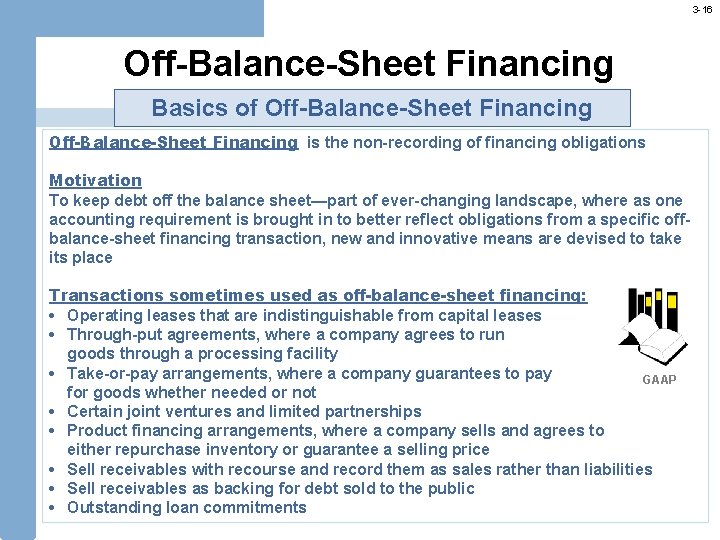 3 -16 Off-Balance-Sheet Financing Basics of Off-Balance-Sheet Financing is the non-recording of financing obligations