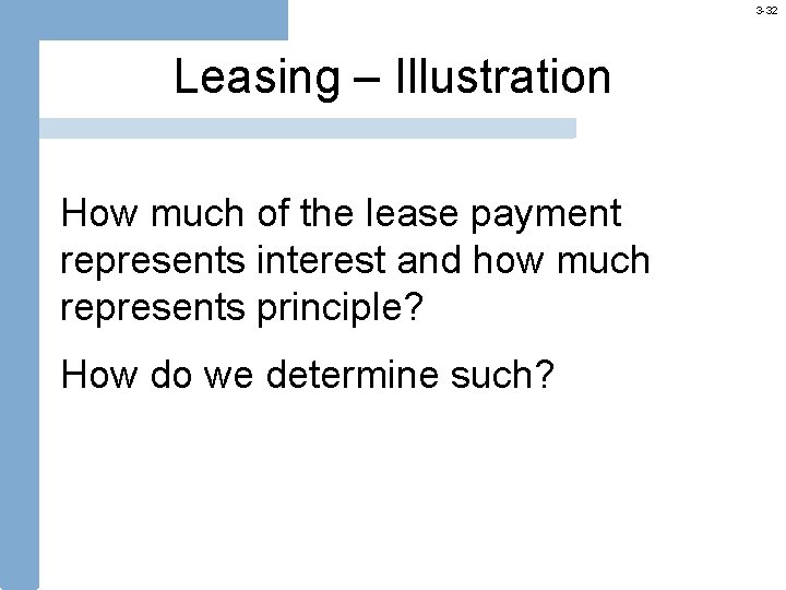 3 -32 Leasing – Illustration How much of the lease payment represents interest and