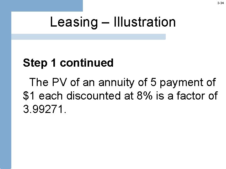 3 -34 Leasing – Illustration Step 1 continued The PV of an annuity of