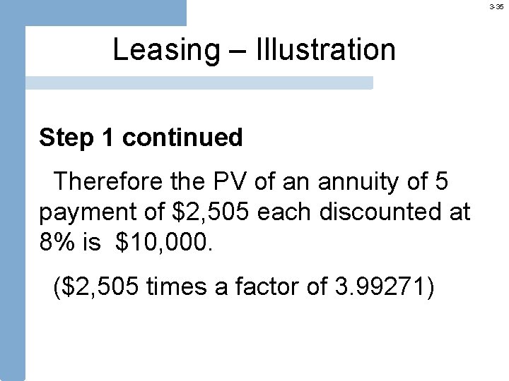 3 -35 Leasing – Illustration Step 1 continued Therefore the PV of an annuity