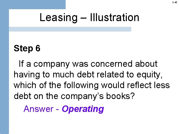 3 -45 Leasing – Illustration Step 6 If a company was concerned about having