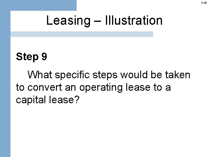 3 -48 Leasing – Illustration Step 9 What specific steps would be taken to