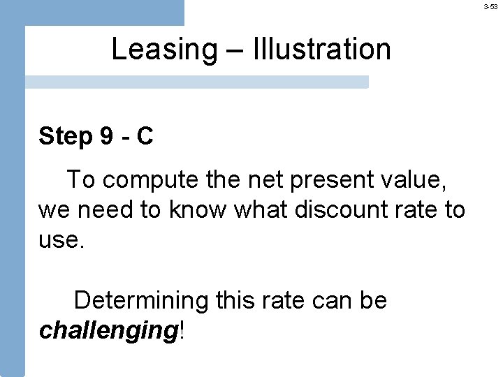 3 -53 Leasing – Illustration Step 9 - C To compute the net present