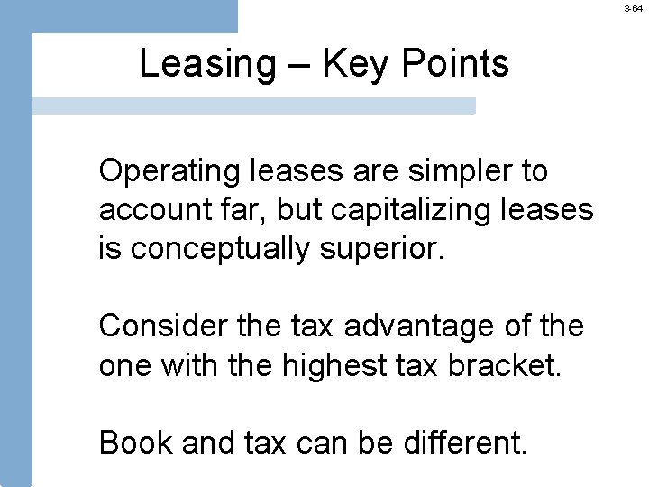 3 -64 Leasing – Key Points Operating leases are simpler to account far, but