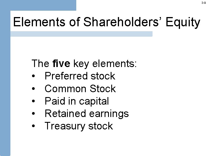 3 -9 Elements of Shareholders’ Equity The five key elements: • Preferred stock •