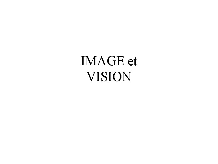 IMAGE et VISION IMAGE et VISION